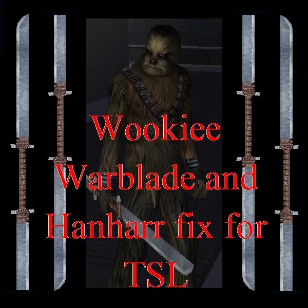 Wookiee Warblade and Hanharr fix for TSL