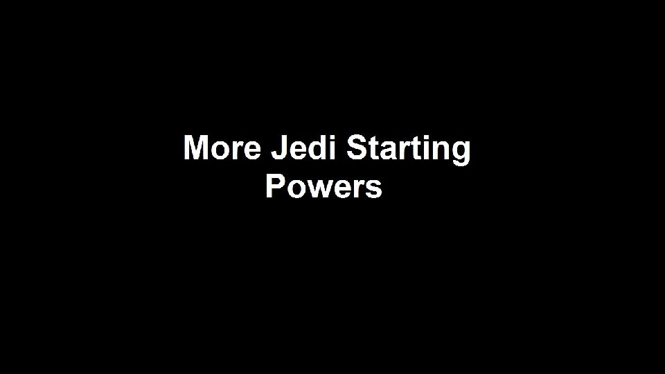 More Jedi Starting Powers