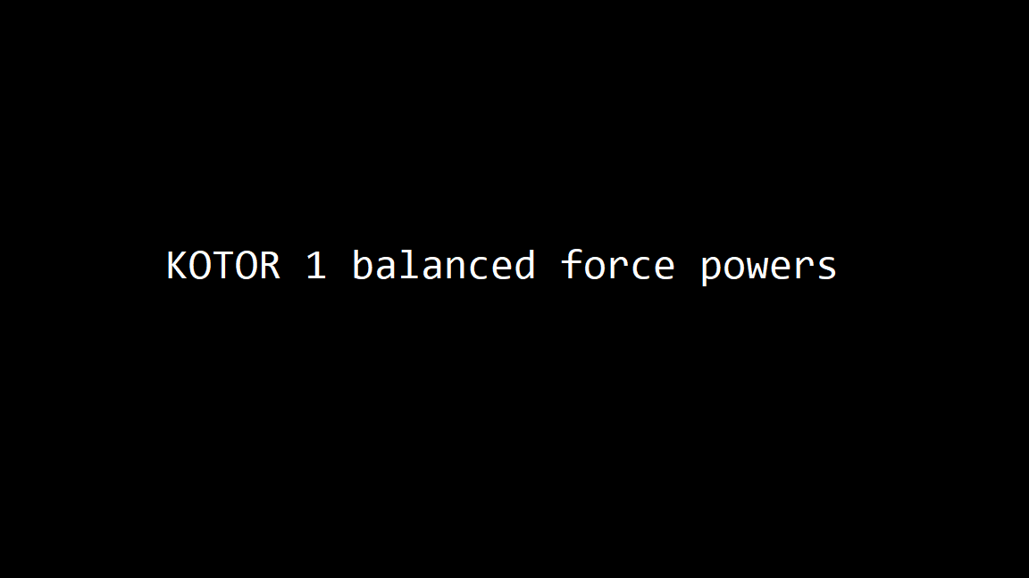 Kotor1 balanced force powers