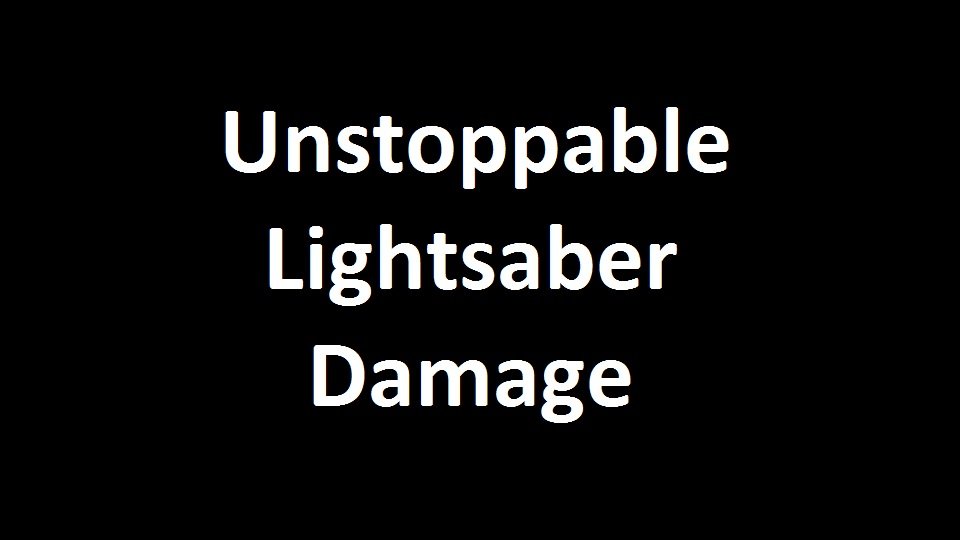 Unstoppable Lightsaber Damage