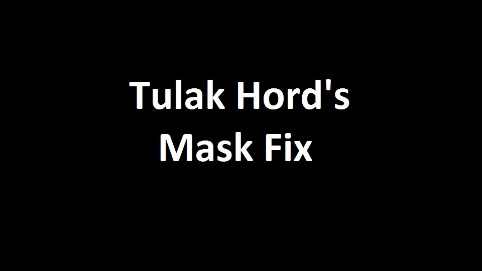 Tulak Hord's Mask Fix