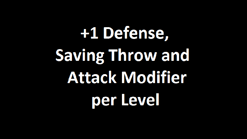 +1 Defense, Saving Throw and Attack Modifier per Level - K1