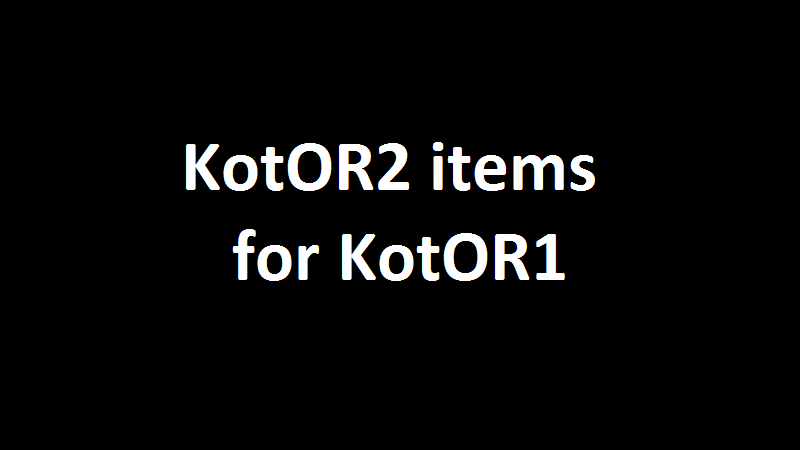 KotOR2 items for KotOR1