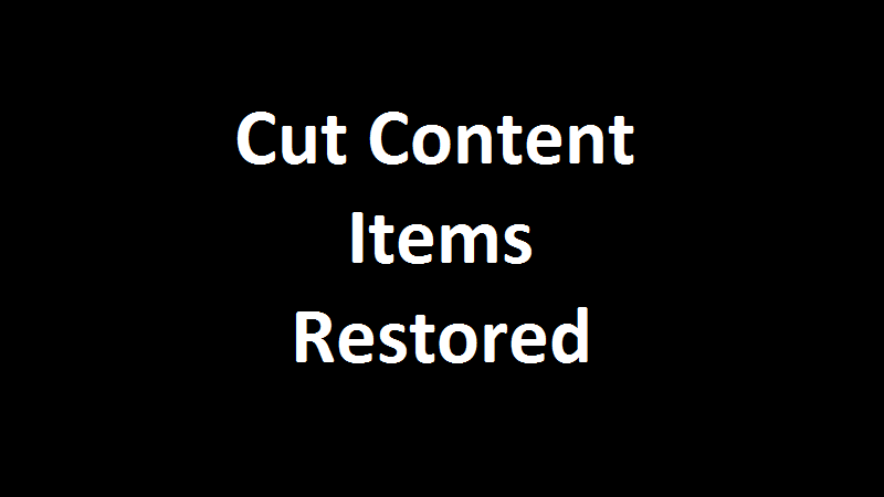 Cut Content Items Restored