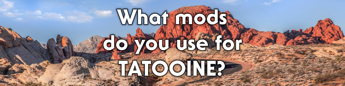 Blog #88 - What mods do you use for Tatooine?