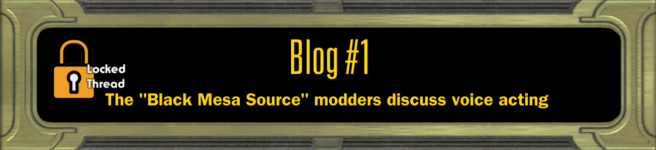 Blog #1 - The "Black Mesa Source" modders discuss voice acting