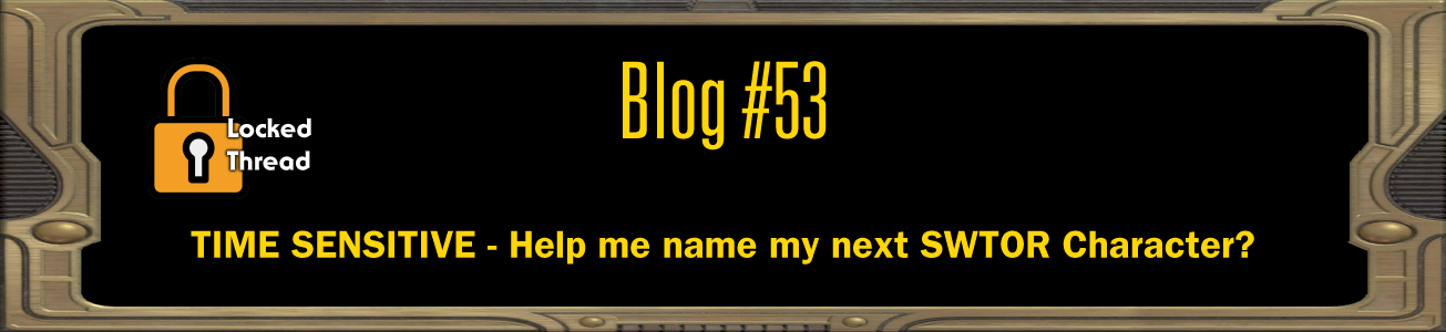 Blog #53 - Help me name my next SWTOR Character