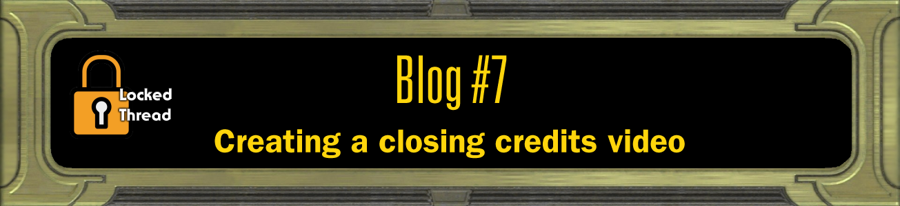 Blog #7 - Creating a closing credits video