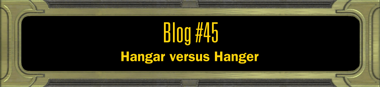 Blog #45 - Hangar versus Hanger