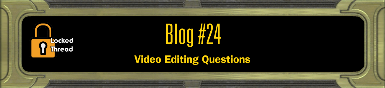 Blog #24 - Video Editing Questions